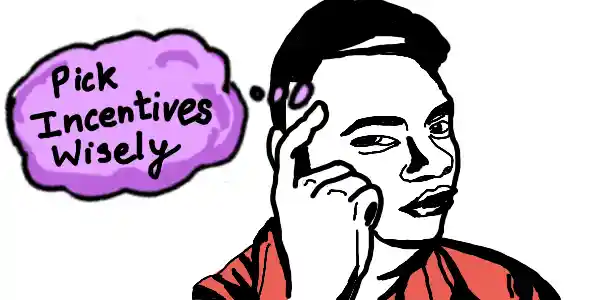 Person asking to think wisely about incentives