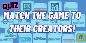 Can you Match These Iconic Games to Their Creators!? – Quiz for Gaming Gurus
